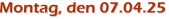 Montag, den 07.04.25